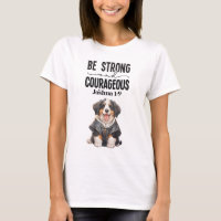 Bernese Mountain Dog Be Strong and Courageous