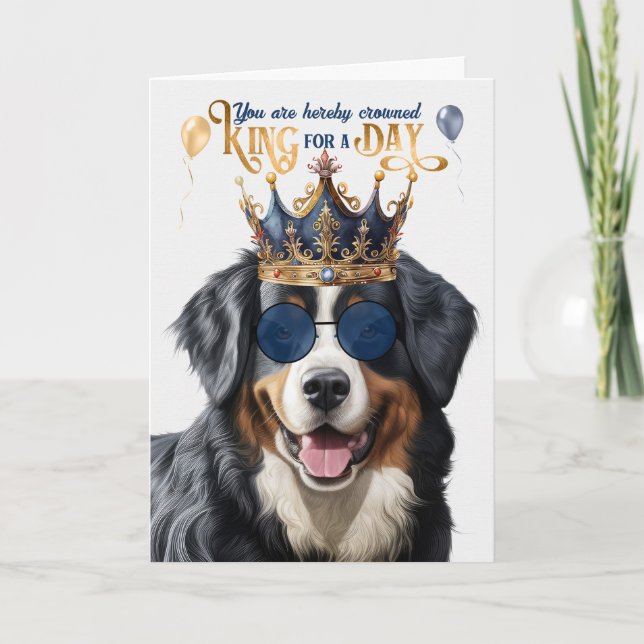 Bernese Mountain Dog King for a Day Funny Birthday Card (Front)