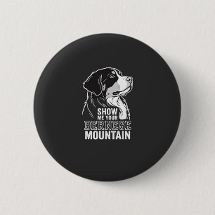 Bernese Mountain Dog Show Me Your 2 Inch Round Button