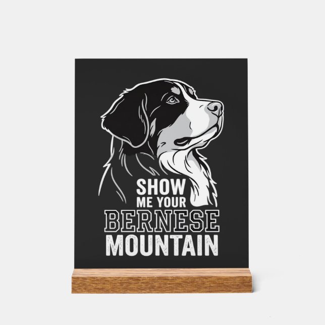 Bernese Mountain Dog Show Me Your Acrylic Sign (Front)
