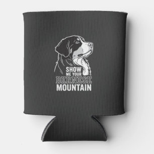 Bernese Mountain Dog Show Me Your Can Cooler