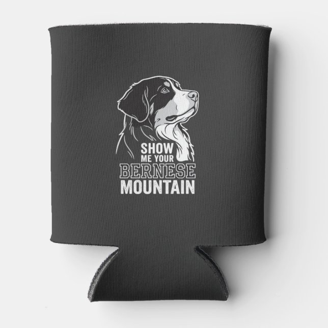 Bernese Mountain Dog Show Me Your Can Cooler (Front)