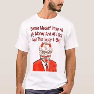 Bernie Madoff Stole All My Money T-Shirt