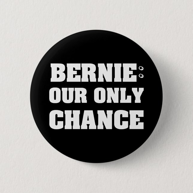 Bernie Our Only Chance 2 Inch Round Button (Front)