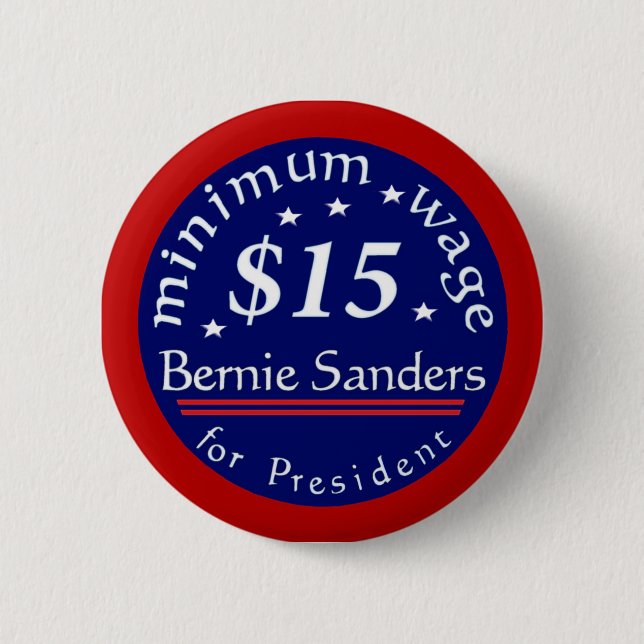 Bernie Sanders Campaign Button, Minimum Wage $15 2 Inch Round Button (Front)