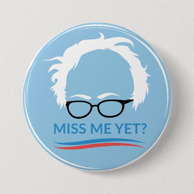Bernie Sanders - Miss Me Yet? 3 Inch Round Button (Front)