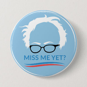 Bernie Sanders - Miss Me Yet? 3 Inch Round Button