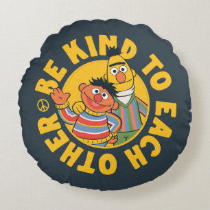 Bert and Ernie   Be Kind to Each Other Round Pillow