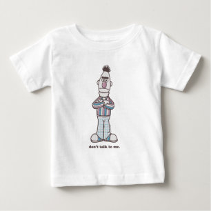 Bert   Don't Talk to Me Baby T-Shirt