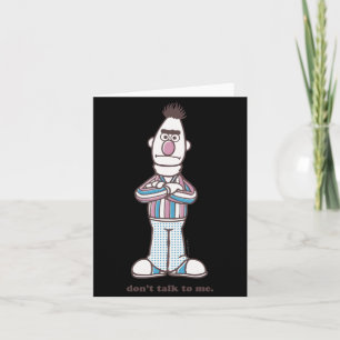 Bert Dont Talk To Me  Card