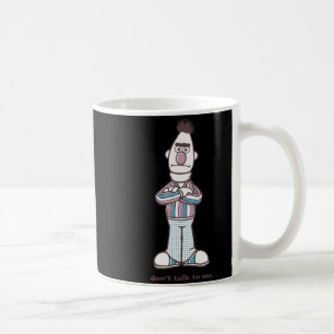 Bert Dont Talk To Me  Coffee Mug