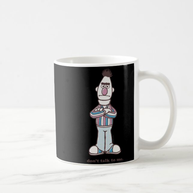 Bert Dont Talk To Me  Coffee Mug (Right)