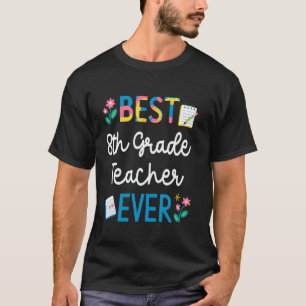 Best 8th Grade Teacher Ever Lovely Teacher Appreci T-Shirt