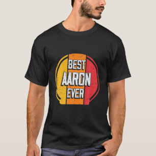 Best Aaron Ever - Funny Aaron Name T-Shirt