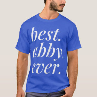 Best Abby Ever Name Personalized Woman Girl BFF Fr T-Shirt