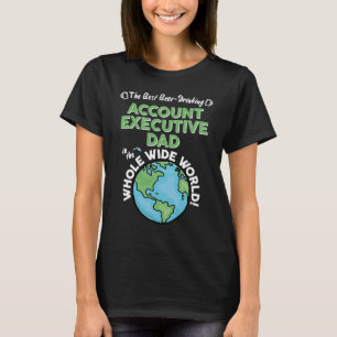 Best Account Executive Dad In The Whole Wide World T-Shirt