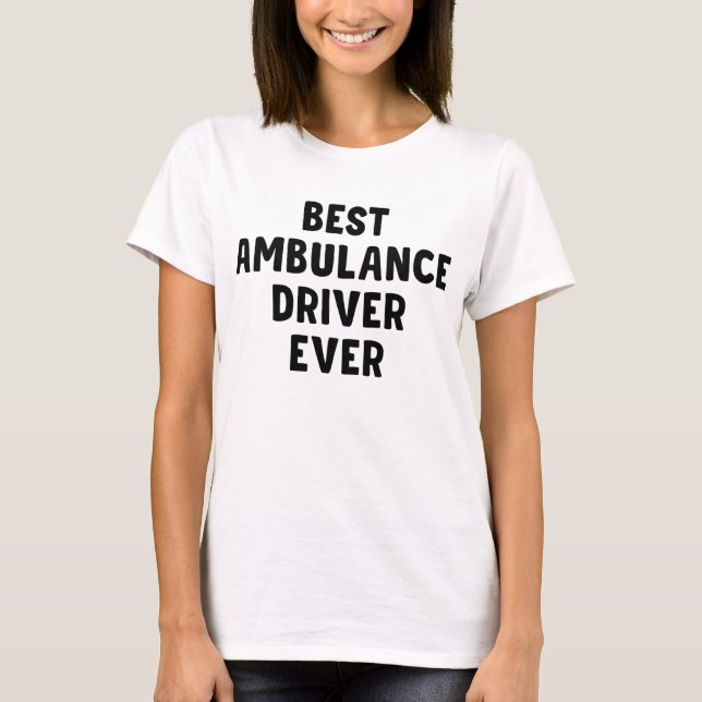 Best Ambulance Driver Ever T-Shirt (Front)