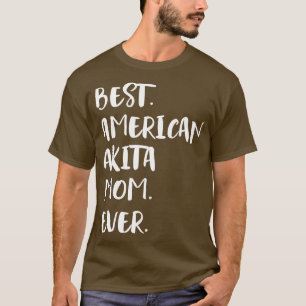 Best American Akita Mom Ever T-Shirt