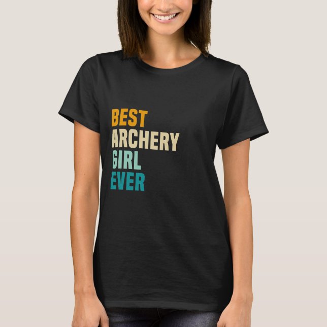 Best Archery Girl Ever T-Shirt (Front)