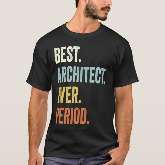 Best Architect Ever  Architect  Architecture Humou T-Shirt (Front)