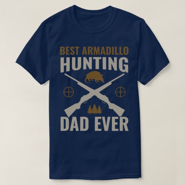 Best Armadillo Hunting Dad Ever Funny Armadillo Hu T-Shirt (Design Front)