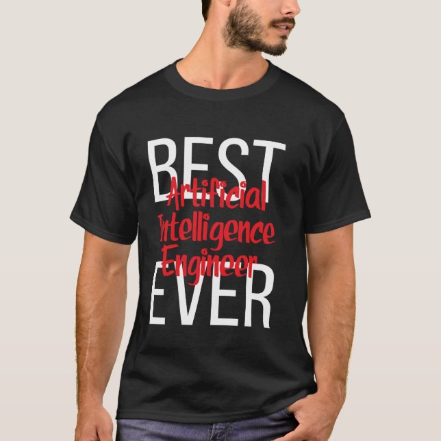 Best Artificial Intelligence Engineer Ever T-Shirt (Front)
