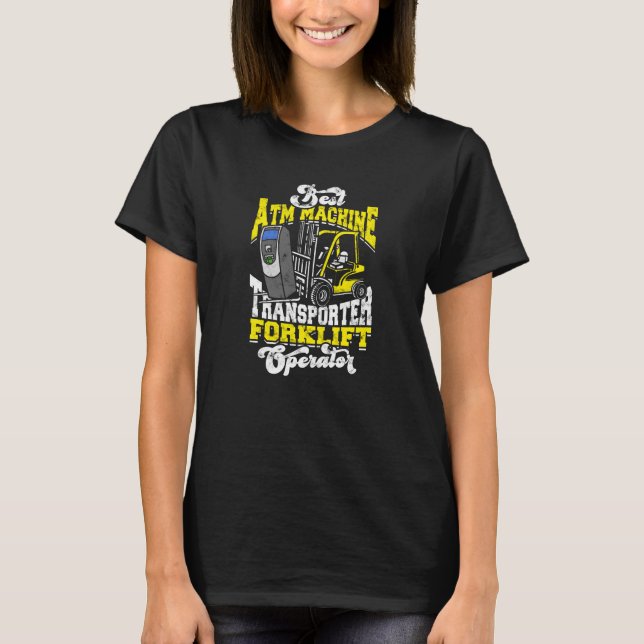  Best ATM Machine Transporter Forklift Operator - T-Shirt (Front)
