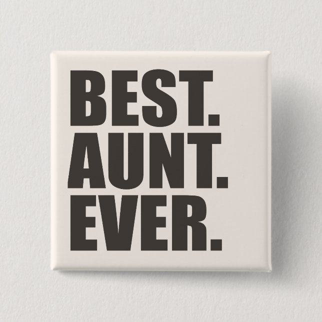 Best. Aunt. Ever. 2 Inch Square Button (Front)