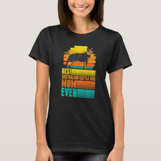 Best Australian Cattle Dog Mom Ever Cattle Dog Mom T-Shirt