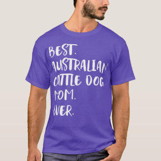 Best Australian Cattle Dog Mom Ever T-Shirt