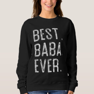 Best Baba Ever Father s day gift for Baba Sweatshirt