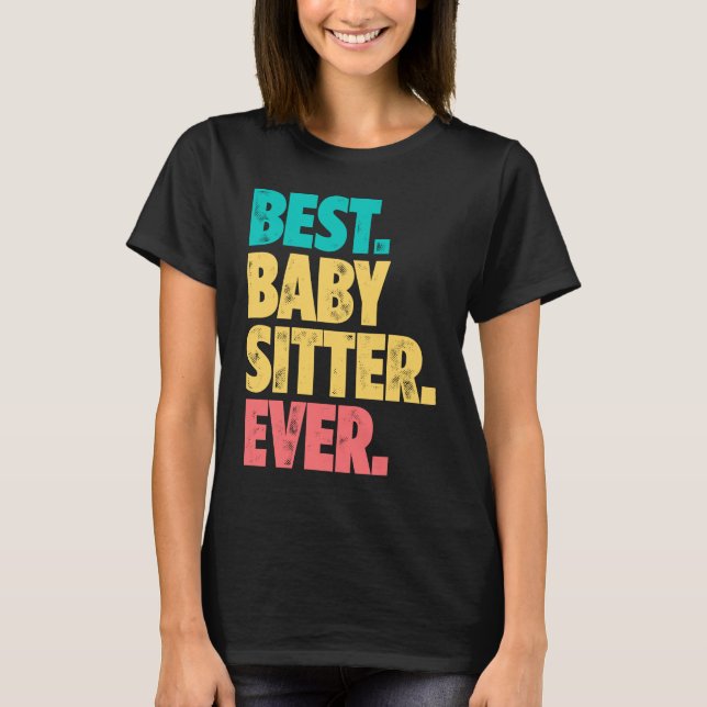 Best Babysitter Ever Daycare Provider Babysitting  T-Shirt (Front)
