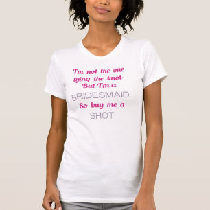 BEST BACHELORETTE PARTY SHIRT! Bridesmaid Shot T-Shirt