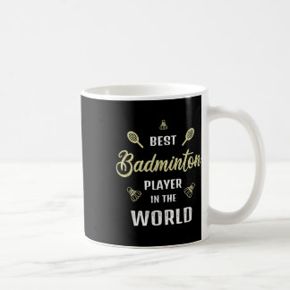 Best Badminton Player In The World Funny Badminton Coffee Mug