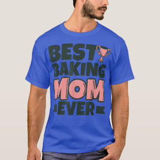 Best Baking Mom Ever Mother Funny T-Shirt