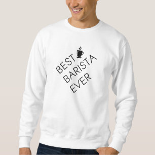 Best barista ever. Barista gift. Coffee lover gift Sweatshirt