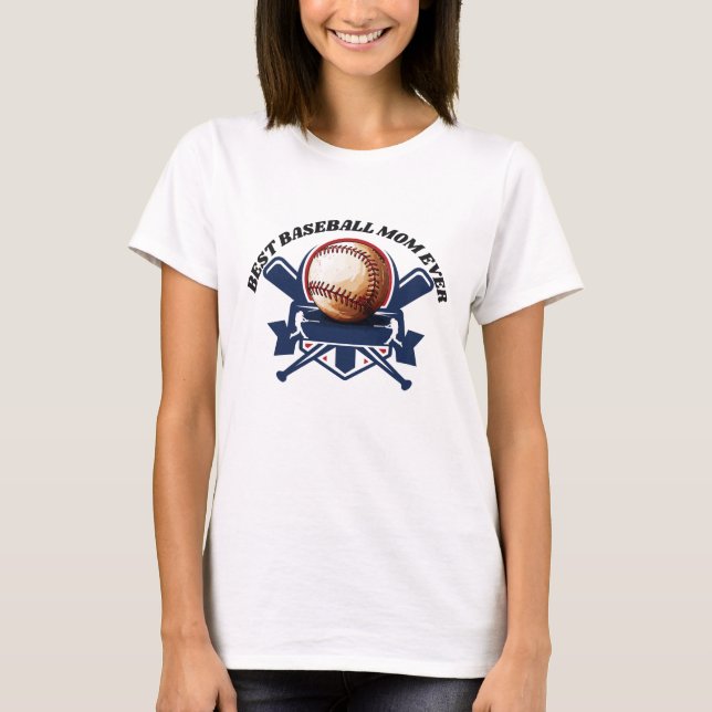 best baseball mom ever T-Shirt (Front)