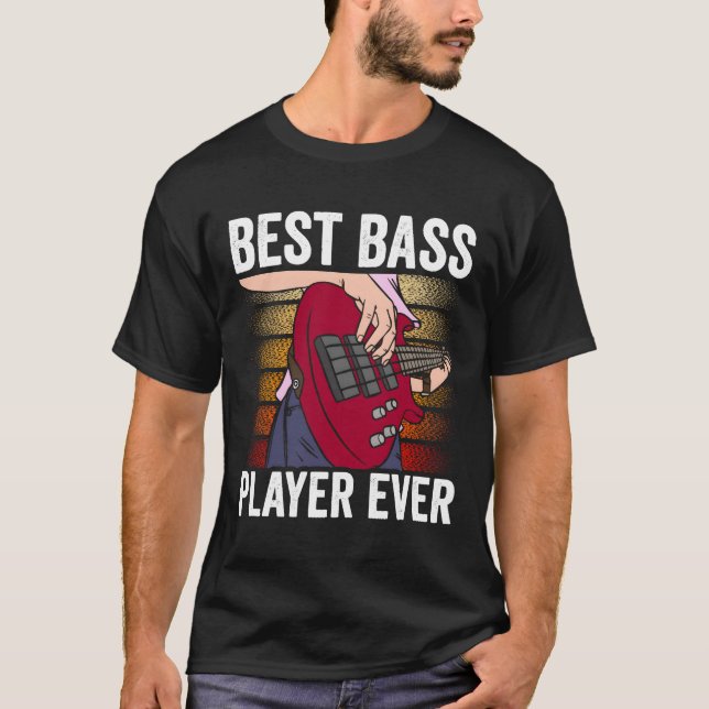 Best Bass Player Ever Musician Band Guitar Music f T-Shirt (Front)