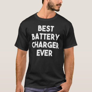 Best Battery Charger Ever T-Shirt