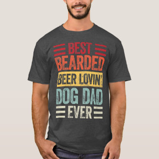 Best Bearded Beer Lovin Dog Dad Dog Lover Owner T-Shirt