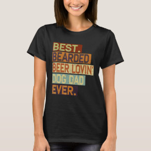 Best Bearded Beer Lovin' Dog Dad Ever  Drinking Vi T-Shirt