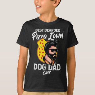 Best Bearded Pizza Loving Dog Dad Ever - Father's  T-Shirt