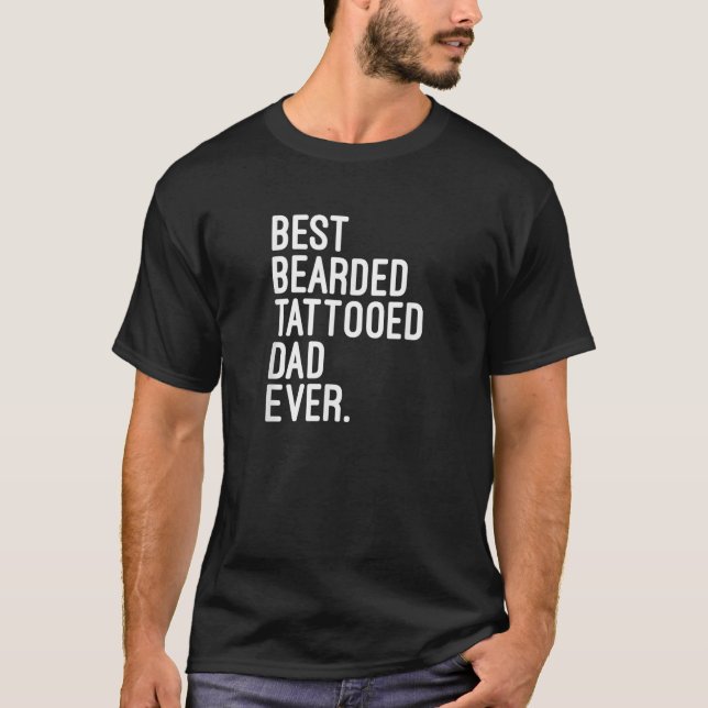 Best Bearded Tattooed Dad Ever First Tattoo Gift M T-Shirt (Front)