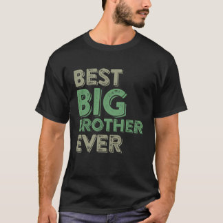 Best Big Brother Bro Ever Older Sibling Funny Gift T-Shirt
