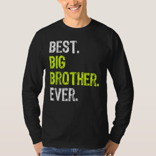 Best Big Brother Ever Teenager Older Sibling For B T-Shirt