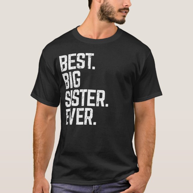 Best Big Sister Ever Cute & Funny Family Love Gift T-Shirt (Front)