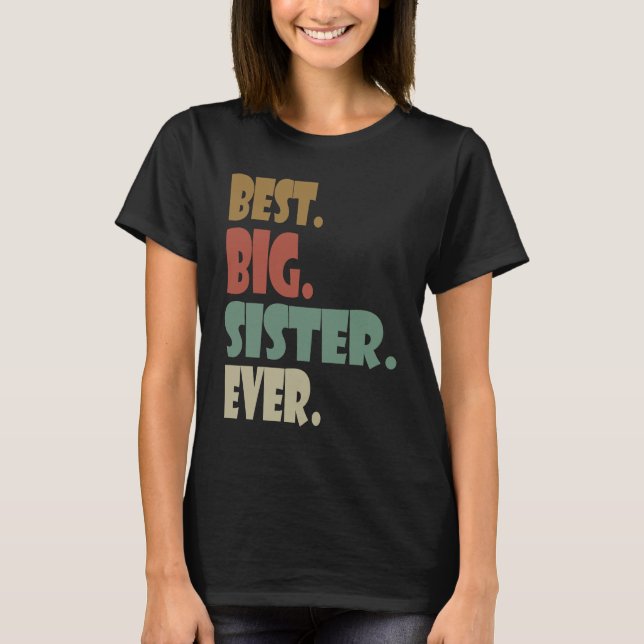 Best Big Sister Ever  Older Sibling Teenager for G T-Shirt (Front)