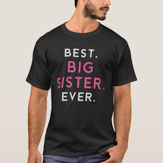 Best Big Sister Sis Ever Older Sibling T-Shirt (Front)