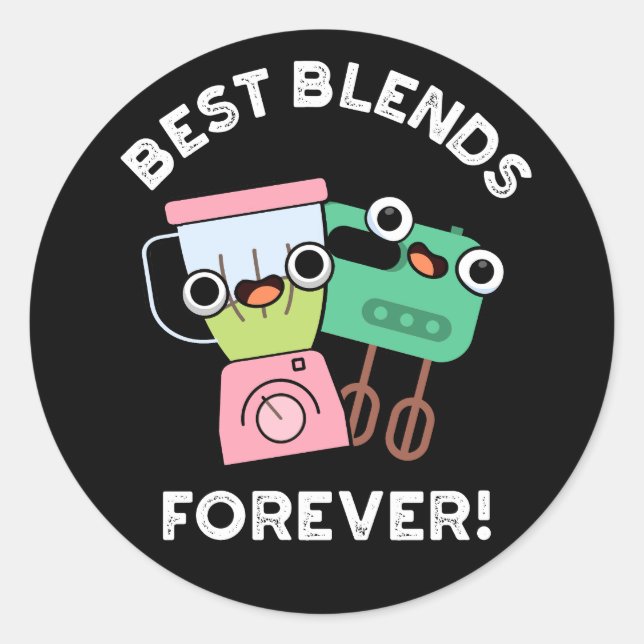 Best Blends Forever Funny BFF Pun Dark BG Classic Round Sticker (Front)