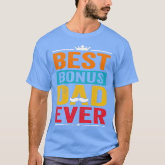 Best Bonus Dad Ever Funny Fathers Day Gift  T-Shirt